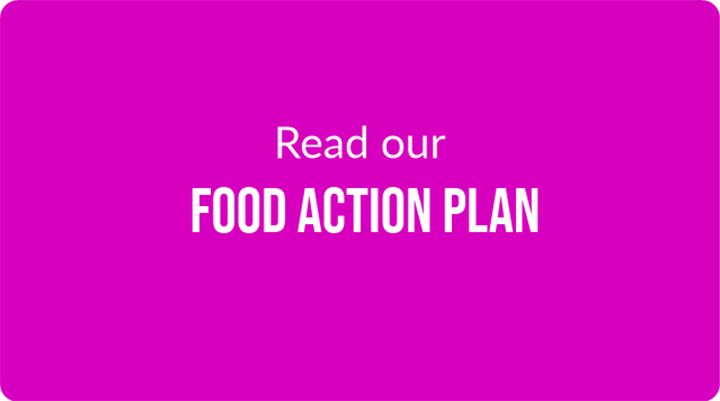 Read our Food Action Plan