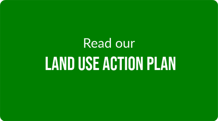 Read our Land Use Action Plan - links to Action Plan